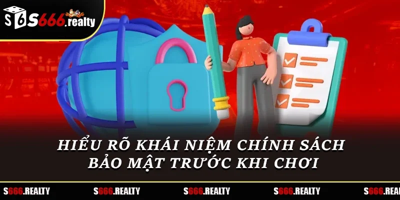 Hiểu rõ khái niệm chính sách bảo mật trước khi chơi